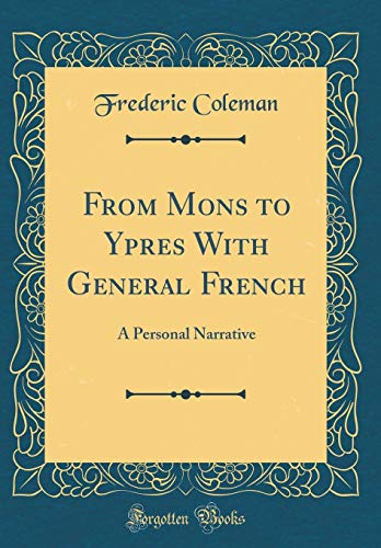Stock image for From Mons to Ypres With General French A Personal Narrative Classic Reprint for sale by PBShop.store US
