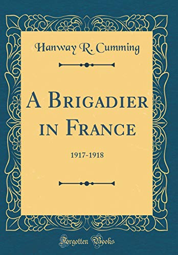 Stock image for A Brigadier in France 19171918 Classic Reprint for sale by PBShop.store US