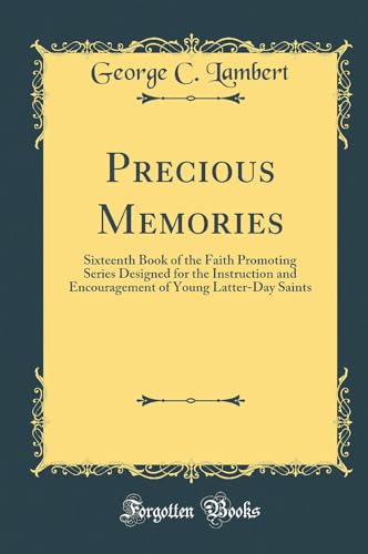 Stock image for Precious Memories Sixteenth Book of the Faith Promoting Series Designed for the Instruction and Encouragement of Young LatterDay Saints Classic Reprint for sale by PBShop.store US