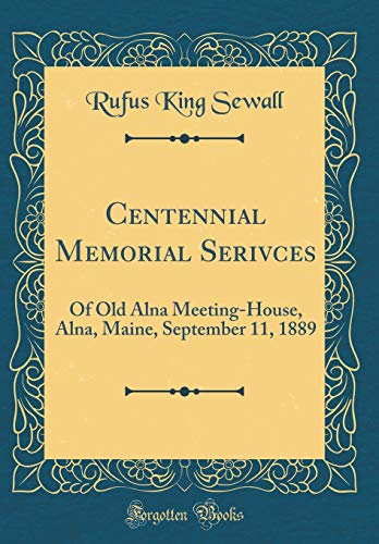 9780267687596: Centennial Memorial Serivces: Of Old Alna Meeting-House, Alna, Maine, September 11, 1889 (Classic Reprint)
