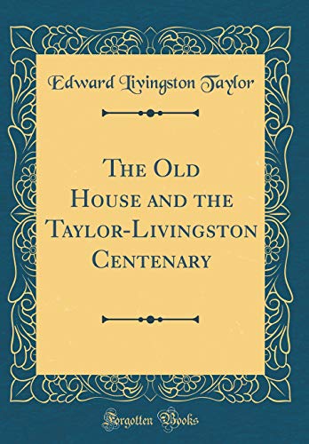 Imagen de archivo de The Old House and the TaylorLivingston Centenary Classic Reprint a la venta por PBShop.store US