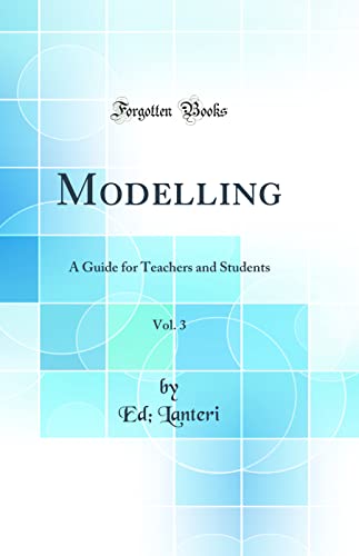 Imagen de archivo de Modelling, Vol 3 A Guide for Teachers and Students Classic Reprint a la venta por PBShop.store US