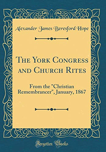 Stock image for The York Congress and Church Rites From the Christian Remembrancer, January, 1867 Classic Reprint for sale by PBShop.store US