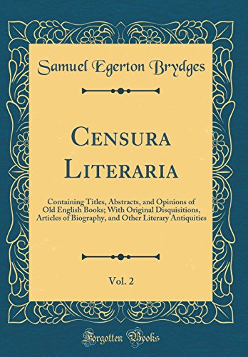 Beispielbild fr Censura Literaria, Vol. 2 : Containing Titles, Abstracts, and Opinions of Old English Books; With Original Disquisitions, Articles of Biography, and Other Literary Antiquities (Classic Reprint) zum Verkauf von Buchpark