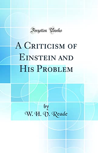 Imagen de archivo de A Criticism of Einstein and His Problem Classic Reprint a la venta por PBShop.store US