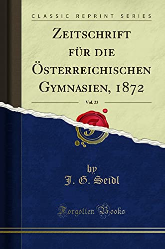 Stock image for Zeitschrift fr die sterreichischen Gymnasien, 1872, Vol 23 Classic Reprint for sale by PBShop.store UK