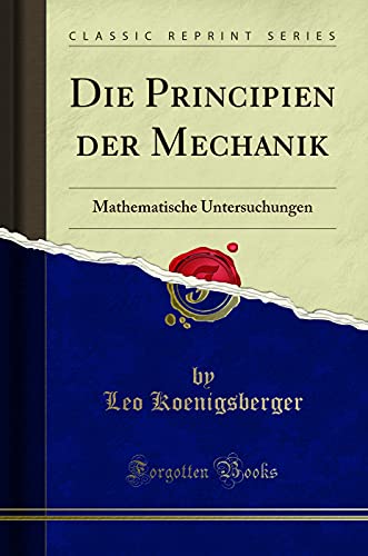 Beispielbild fr Die Principien der Mechanik Mathematische Untersuchungen Classic Reprint zum Verkauf von PBShop.store US