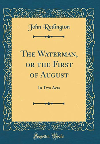 Stock image for The Waterman, or the First of August: In Two Acts (Classic Reprint) for sale by Mispah books