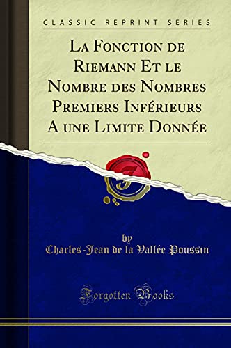 Stock image for La Fonction de Riemann Et le Nombre des Nombres Premiers Infrieurs A une Limite Donne Classic Reprint for sale by PBShop.store US