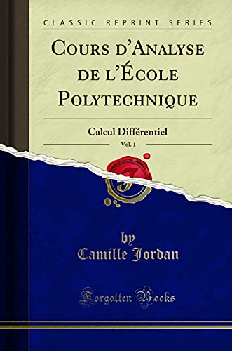 9780267755165: Cours d'Analyse de l'cole Polytechnique, Vol. 1: Calcul Diffrentiel (Classic Reprint)