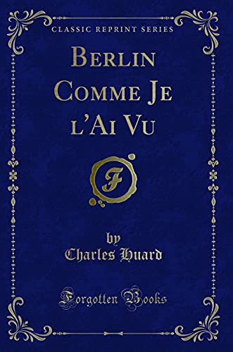 Stock image for Berlin Comme Je l'Ai Vu Classic Reprint for sale by PBShop.store US