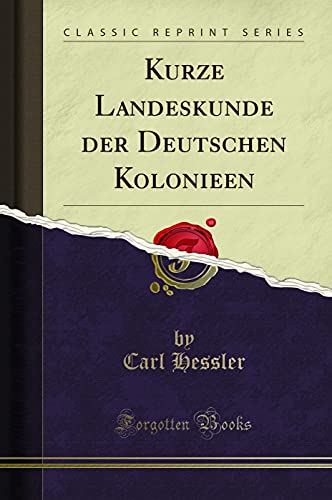 Imagen de archivo de Kurze Landeskunde der Deutschen Kolonieen Classic Reprint a la venta por PBShop.store US