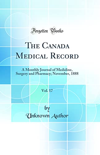 Stock image for The Canada Medical Record, Vol 17 A Monthly Journal of Medidine, Surgery and Pharmacy November, 1888 Classic Reprint for sale by PBShop.store US