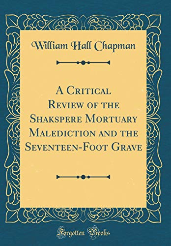 9780267777310: A Critical Review of the Shakspere Mortuary Malediction and the Seventeen-Foot Grave (Classic Reprint)