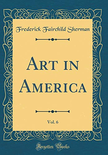Stock image for Art in America, Vol 6 Classic Reprint for sale by PBShop.store US