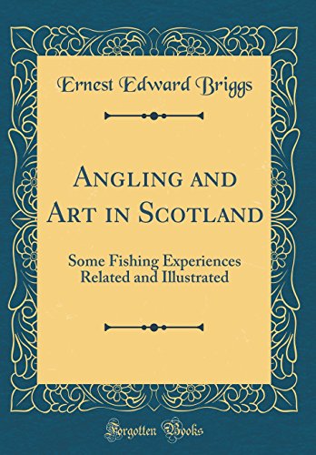 Beispielbild fr Angling and Art in Scotland Some Fishing Experiences Related and Illustrated Classic Reprint zum Verkauf von PBShop.store US