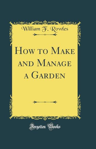 Stock image for How to Make and Manage a Garden Classic Reprint for sale by PBShop.store US