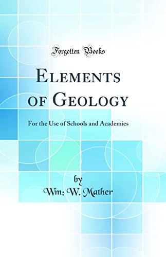 Stock image for Elements of Geology For the Use of Schools and Academies Classic Reprint for sale by PBShop.store US