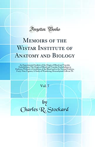 Stock image for Memoirs of the Wistar Institute of Anatomy and Biology, Vol 7 An Experimental Analysis of the Origin of Blood and Vascular Endothelium The Origin of the Blood and in the Normal Embryo, for sale by PBShop.store US