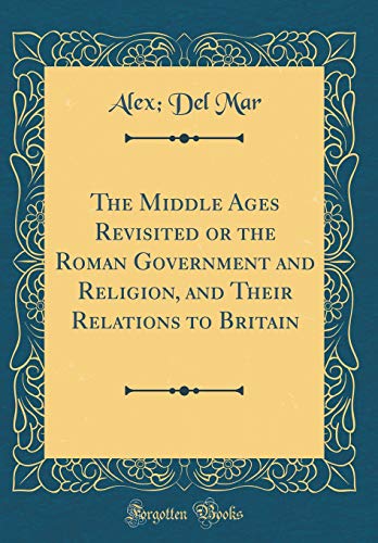Imagen de archivo de The Middle Ages Revisited or the Roman Government and Religion, and Their Relations to Britain Classic Reprint a la venta por PBShop.store US
