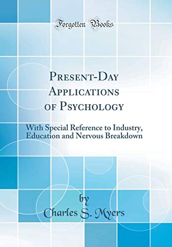 Stock image for PresentDay Applications of Psychology With Special Reference to Industry, Education and Nervous Breakdown Classic Reprint for sale by PBShop.store US