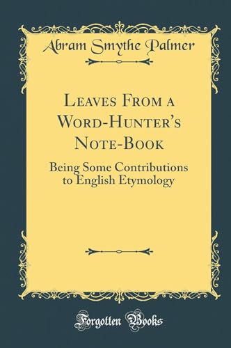 Stock image for Leaves From a WordHunter's NoteBook Being Some Contributions to English Etymology Classic Reprint for sale by PBShop.store US