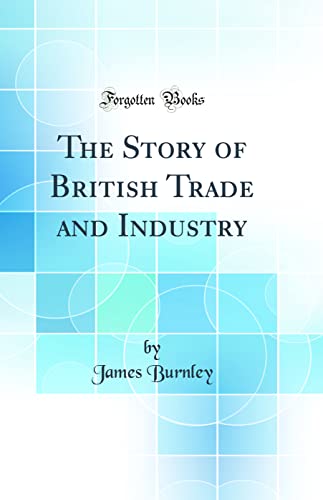 Beispielbild fr The Story of British Trade and Industry Classic Reprint zum Verkauf von PBShop.store US