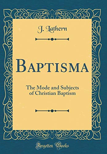 9780267821839: Baptisma: The Mode and Subjects of Christian Baptism (Classic Reprint)