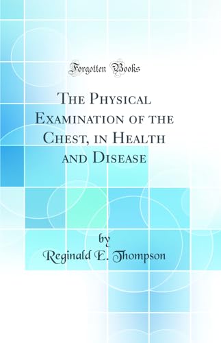 9780267825615: The Physical Examination of the Chest, in Health and Disease (Classic Reprint)