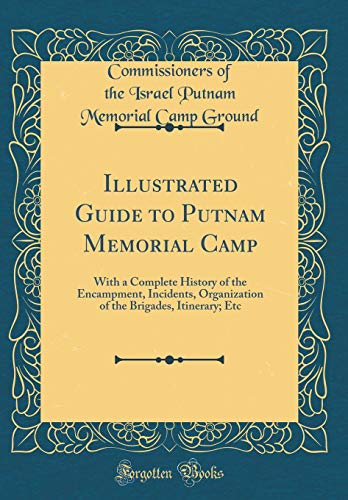 9780267830077: Illustrated Guide to Putnam Memorial Camp: With a Complete History of the Encampment, Incidents, Organization of the Brigades, Itinerary; Etc (Classic Reprint)