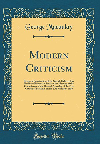 9780267836888: Modern Criticism: Being an Examination of the Speech Delivered by Professor Robertson Smith at the Meeting of the Commission of the General Assembly ... on the 27th October, 1880 (Classic Reprint)