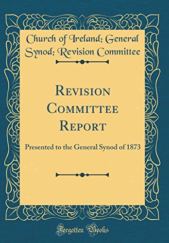 9780267839162: Revision Committee Report: Presented to the General Synod of 1873 (Classic Reprint)