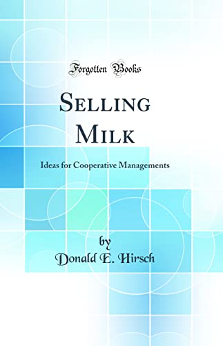 Stock image for Selling Milk Ideas for Cooperative Managements Classic Reprint for sale by PBShop.store US