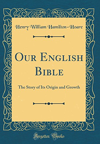 Imagen de archivo de Our English Bible The Story of Its Origin and Growth Classic Reprint a la venta por PBShop.store US