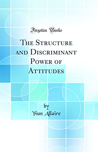 Stock image for The Structure and Discriminant Power of Attitudes Classic Reprint for sale by PBShop.store US