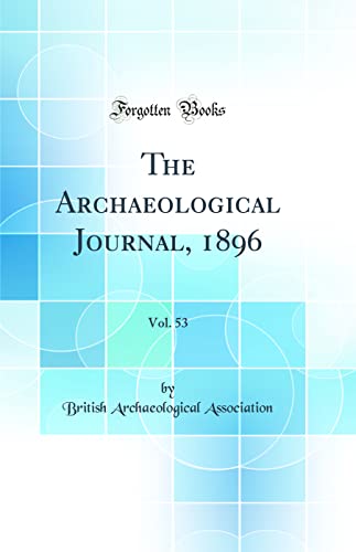 9780267875030: The Archaeological Journal, 1896, Vol. 53 (Classic Reprint)