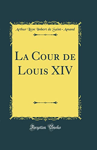 Stock image for La Cour de Louis XIV Classic Reprint for sale by PBShop.store US