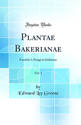 Imagen de archivo de Plantae Bakerianae, Vol 1 Fascicle 1 Fungi to Iridaceae Classic Reprint a la venta por PBShop.store US