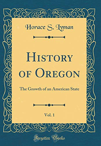 Beispielbild fr History of Oregon, Vol 1 The Growth of an American State Classic Reprint zum Verkauf von PBShop.store US