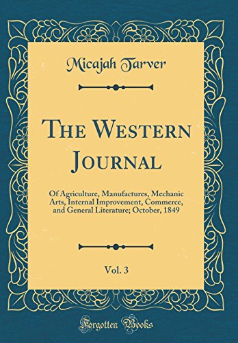 Stock image for The Western Journal, Vol 3 Of Agriculture, Manufactures, Mechanic Arts, Internal Improvement, Commerce, and General Literature October, 1849 Classic Reprint for sale by PBShop.store US