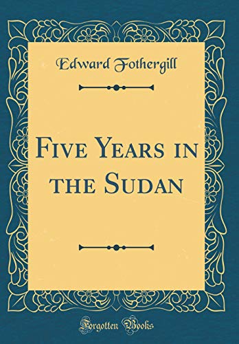 Imagen de archivo de Five Years in the Sudan Classic Reprint a la venta por PBShop.store US