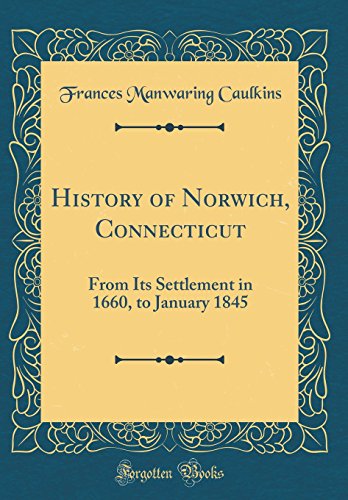 Beispielbild fr History of Norwich, Connecticut: From Its Settlement in 1660, to January 1845 (Classic Reprint) zum Verkauf von PBShop.store US