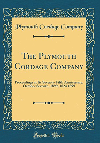 Stock image for The Plymouth Cordage Company Proceedings at Its SeventyFifth Anniversary, October Seventh, 1899 1824 1899 Classic Reprint for sale by PBShop.store US