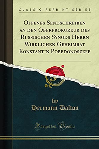 9780267914777: Offenes Sendschreiben an den Oberprokureur des Russischen Synods Herrn Wirklichen Geheimrat Konstantin Pobedonoszeff (Classic Reprint)