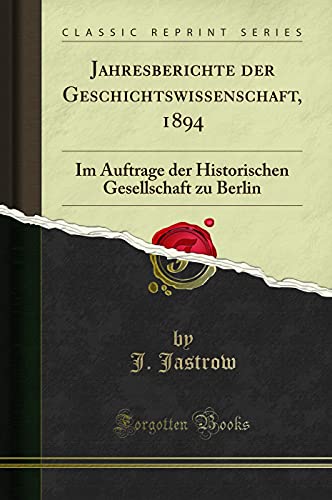 9780267916559: Jahresberichte der Geschichtswissenschaft, 1894: Im Auftrage der Historischen Gesellschaft zu Berlin (Classic Reprint)