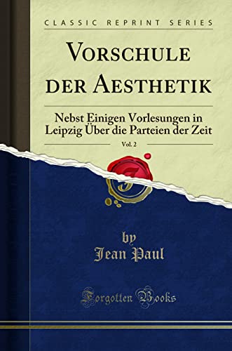 Stock image for Vorschule der Aesthetik, Vol 2 Nebst Einigen Vorlesungen in Leipzig ber die Parteien der Zeit Classic Reprint for sale by PBShop.store US