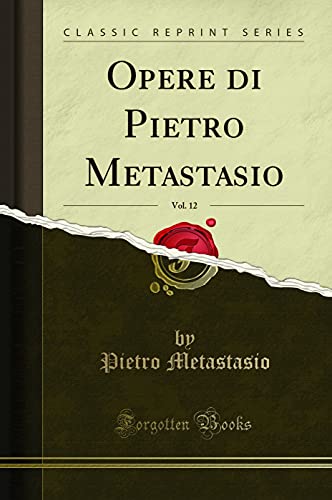 Beispielbild fr Opere di Pietro Metastasio, Vol. 12 (Classic Reprint) zum Verkauf von Forgotten Books