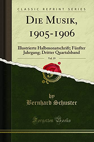 Imagen de archivo de Die Musik, 1905-1906, Vol. 19: Illustrierte Halbmonatschrift; Fünfter Jahrgang a la venta por Forgotten Books
