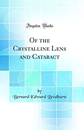 Imagen de archivo de Of the Crystalline Lens and Cataract Classic Reprint a la venta por PBShop.store US