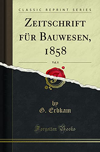 Imagen de archivo de Zeitschrift für Bauwesen, 1858, Vol. 8 (Classic Reprint) a la venta por Forgotten Books